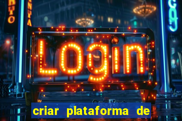 criar plataforma de jogos tigrinho